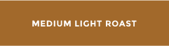 Medium Light Roast